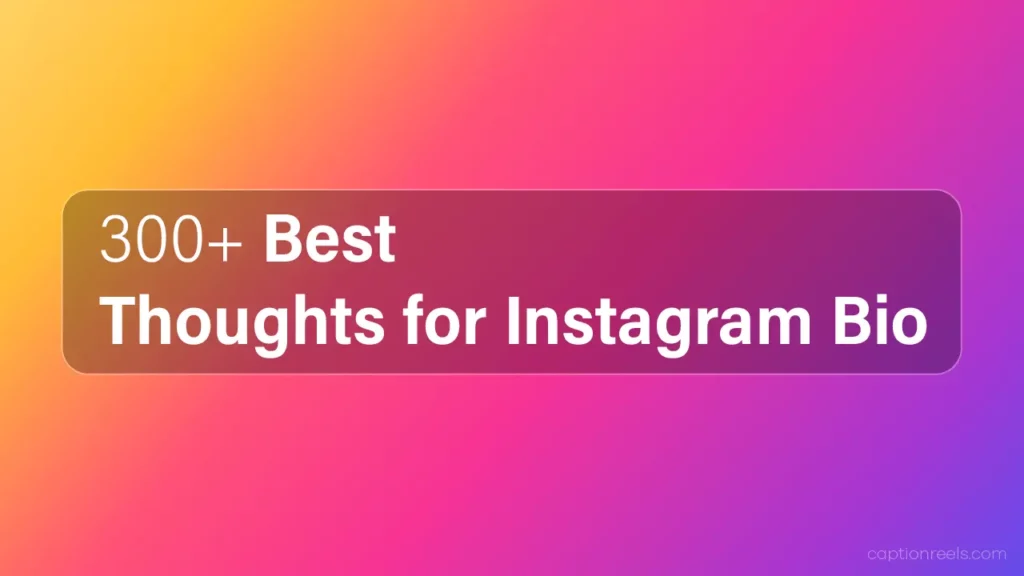 300+ Best Thoughts for Instagram Bio to Copy & Paste - Caption Reels